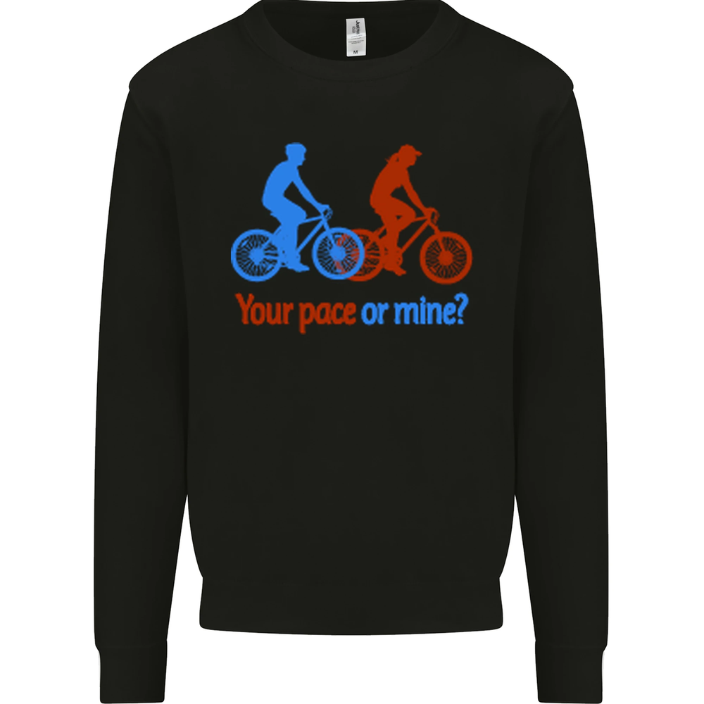 Your Pace or Mine Funny Cycling Cyclist Mens Sweatshirt Jumper