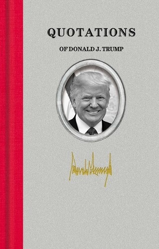 Donald John Trump Quotations of Donald J. Trump (Hardback)