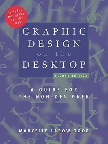 Graphic Design on the Desktop: A Guide for the Non-Designer, 2nd Edition - GOOD