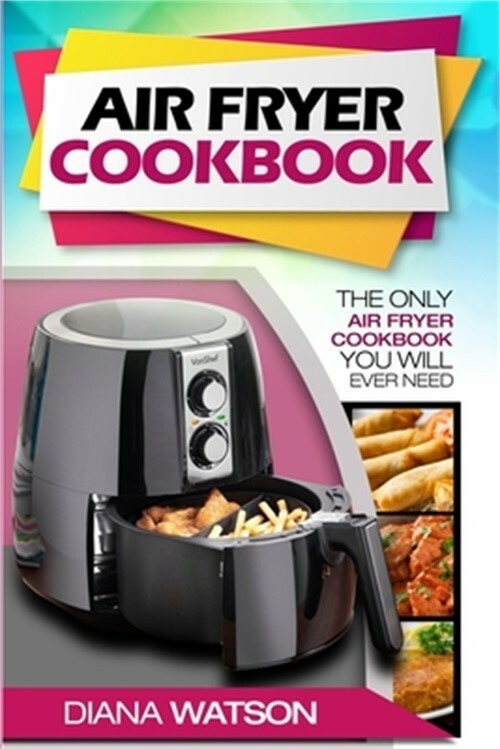 Air Fryer Cookbook for Beginners by Diana Watson 2021 Paperback Edition  
