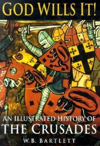 God Wills It!: An Illustrated History of the Crusades by Bartlett, W. B., Accept