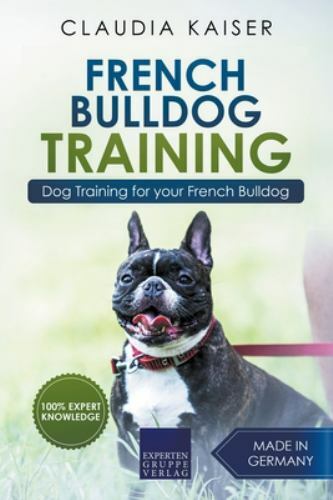 French Bulldog Training: Dog Training for Your French Bulldog Puppy by Kaiser...
