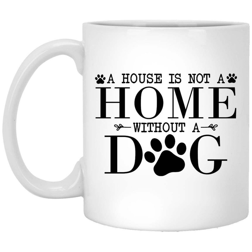 Dog Lover Coffee Mug A House Is Not A Home Without A Dog  Coffee Mugs Gift Dog