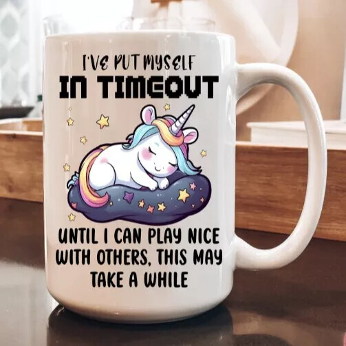 I've Put Myself In Timeout - Funny Coffee Cup - MixNMatch Sale - 11oz 15oz Mug