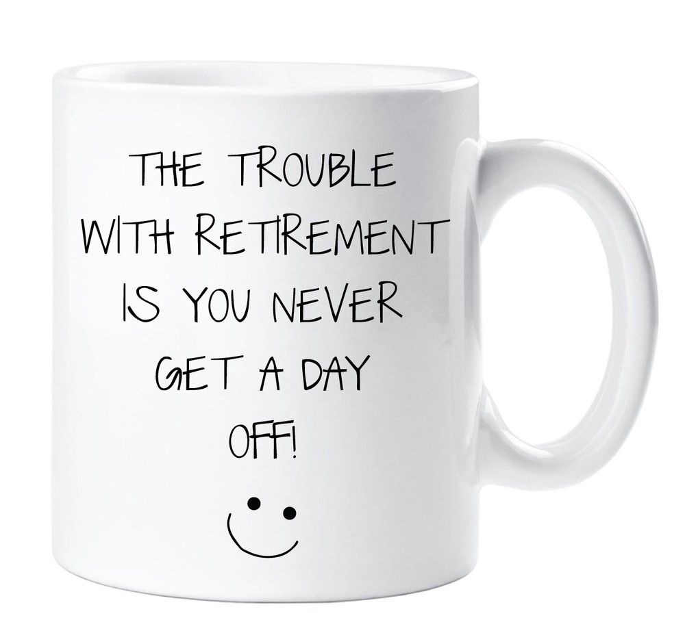 Retired Mug - Never Get a Day Off Funny Retirement Gift Coffee Cup