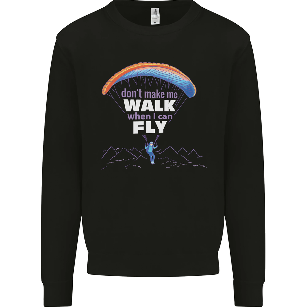 Paragliding Dont Make Me Walk When Can Fly Mens Sweatshirt Jumper
