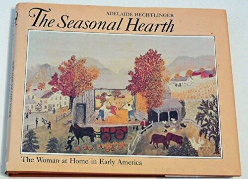 The Seasonal Hearth: Early American Home Life Hardcover - GOOD-image