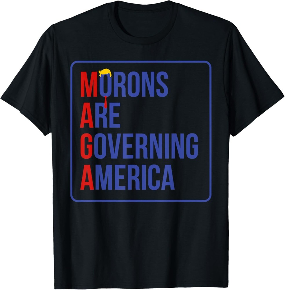 MAGA Morons Are Governing America T-Shirt Hoodie