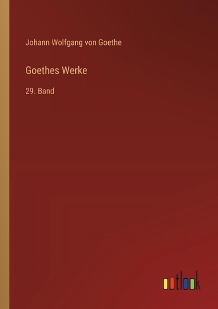 Goethes Werke: 29. Band by Johann Wolfgang Von Goethe (German) Paperback Book
