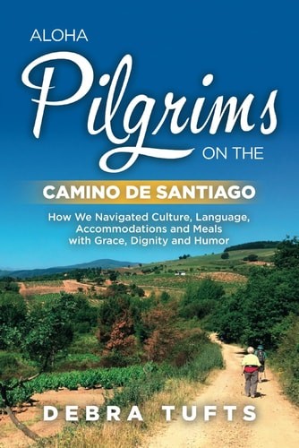 Aloha Pilgrims on the Camino De Santiago: How We Navigated Culture, Language, Ac