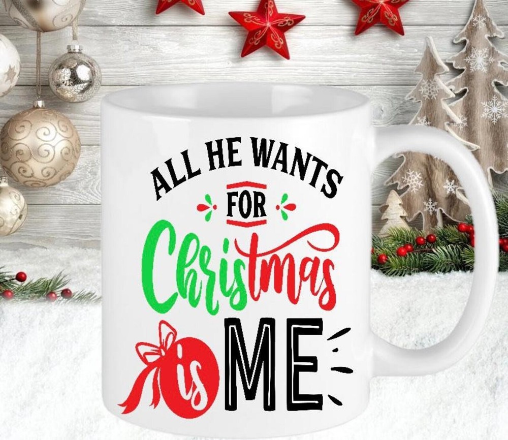 Christmas Personalised All He Wants Is Me Cup Mug Gift Present Hot Chocolate Tea