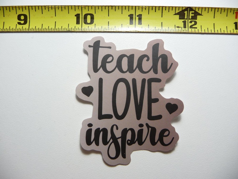 TEACH LOVE INSPIRE DECAL STICKER MOTIVATIONAL POSITIVE ATTITUDE MOTIVATE