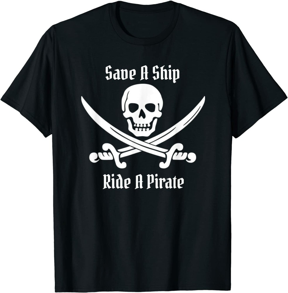 NEW LIMITED Save A Ship Ride A Pirate Themed Sayings Skull Flag T-Shirt