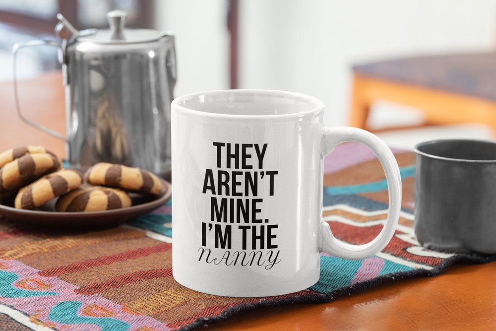 Nanny Funny Coffee Mug I’m The Nanny They Aren’t Mine White