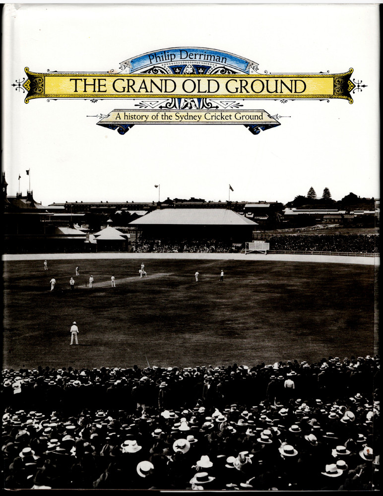 The Grand Old Ground - History of The Sydney Cricket Ground ; Philip Derriman HC