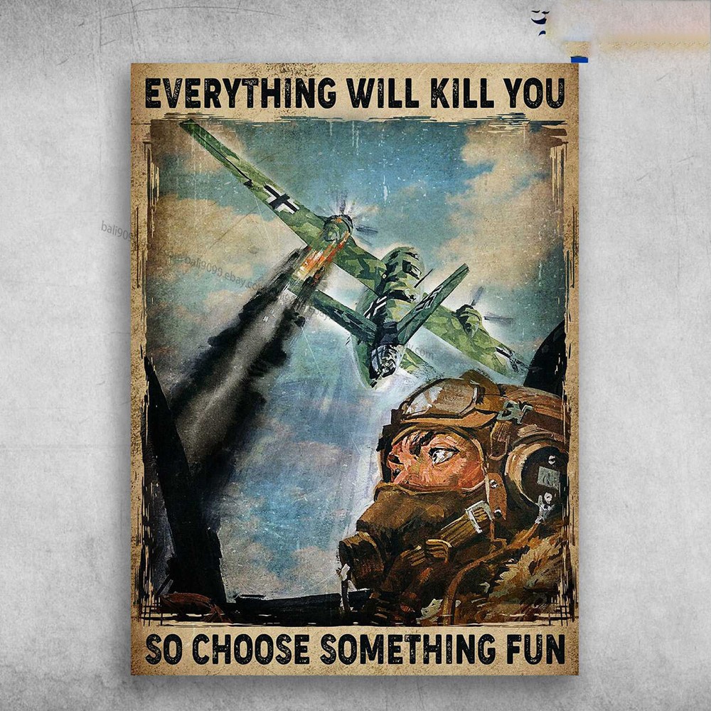 Pilot Poster - Everything Will Kill You, So Choose Something Fun, Aircraft Man