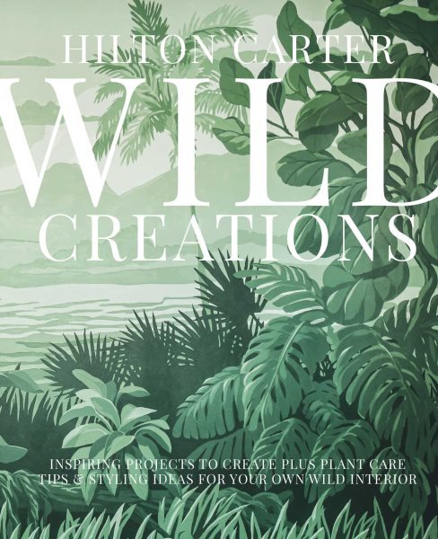 Wild Creations: Inspiring Plant Projects, Care Tips, and Styling Ideas