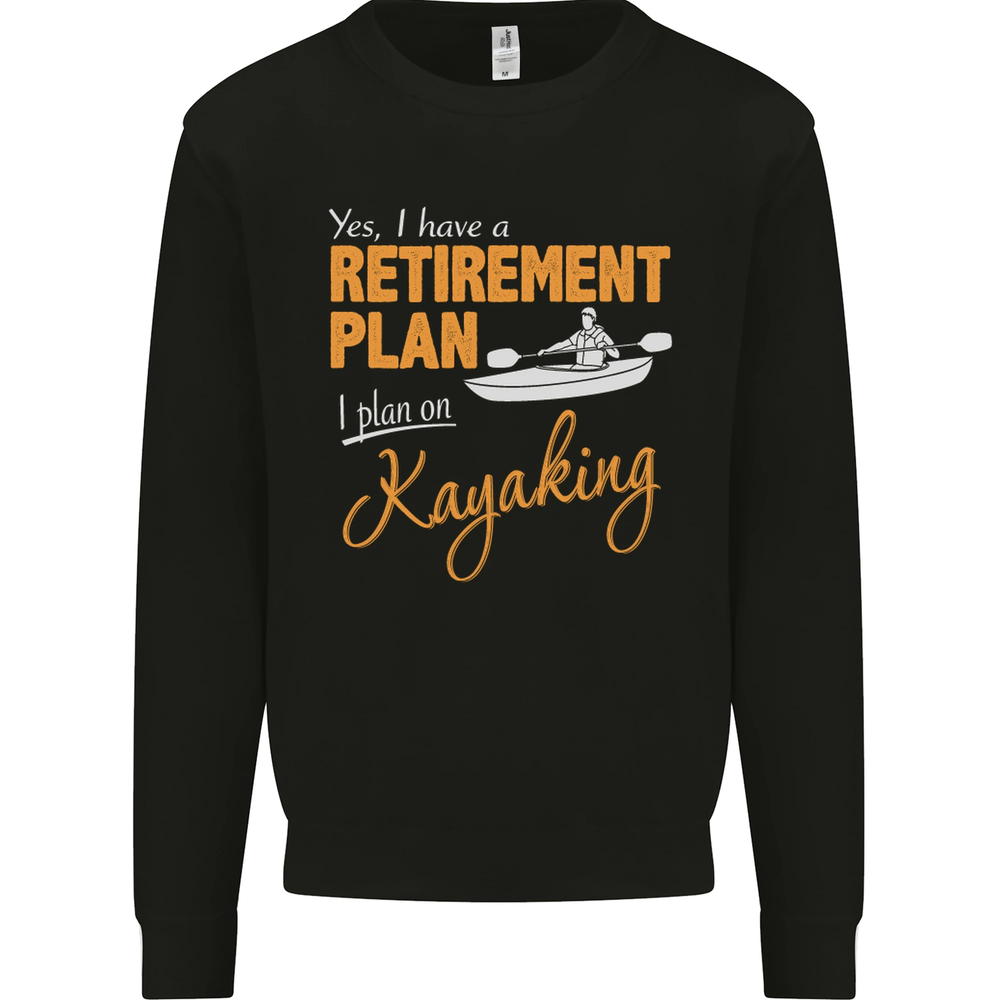 Retirement Plan I Plan on Kayaking Kayak Mens Sweatshirt Jumper