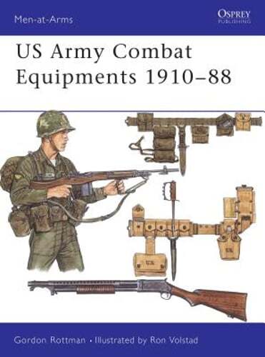 US Army Combat Equipments 1910-88 by Gordon L. Rottman: New