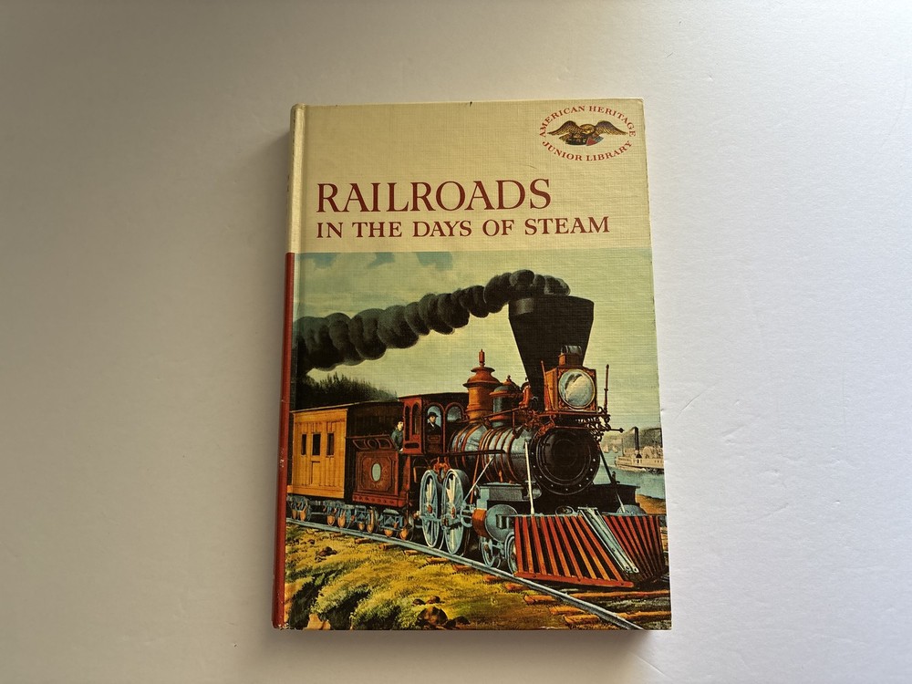 Railroads in the Days of Steam, American Heritage, Hardcover