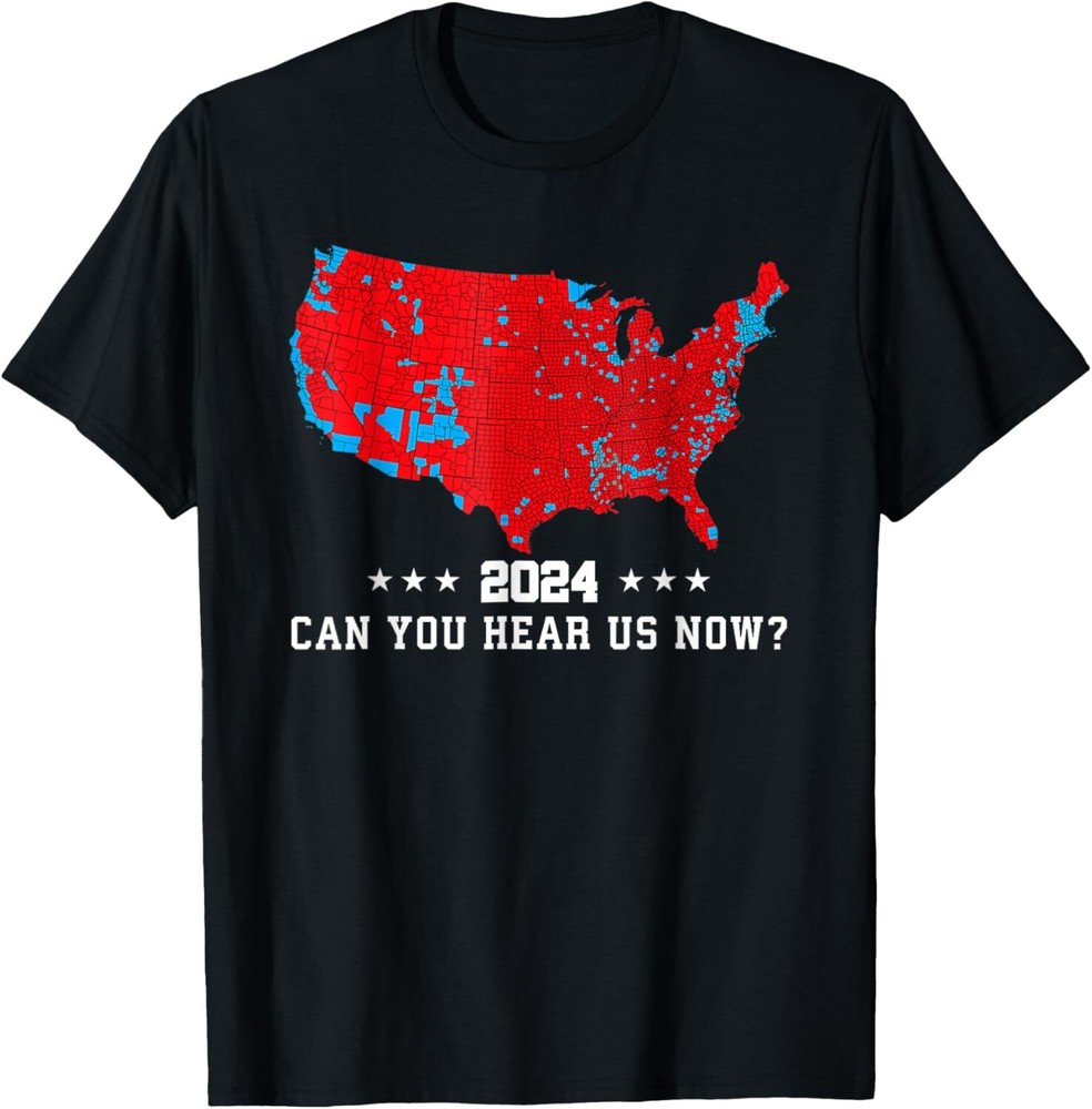 Can You Hear Us Now Map of 2024 T-Shirt Hoodie