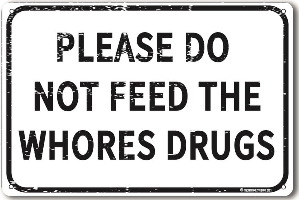 Please Do Not Feed the Whores Drugs 12