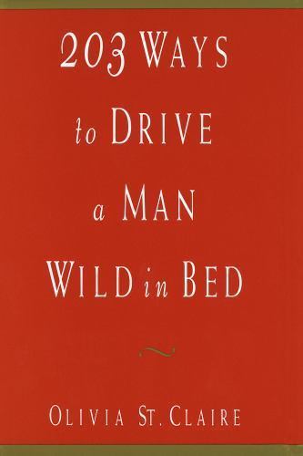 203 Ways to Drive a Man Wild in Bed by Olivia St. Claire, Acceptable Book