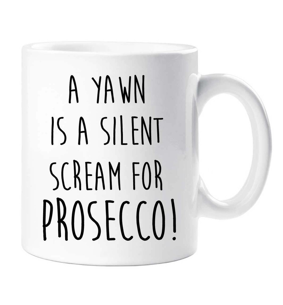 Prosecco Mug A Yawn Is A Silent Scream For Prosecco Mum Girlfriend Friend Cup