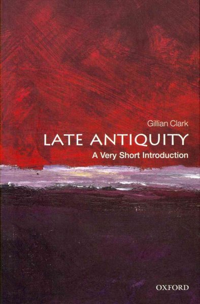 Late Antiquity : A Very Short Introduction, Paperback by Clark, Gillian, Bran...