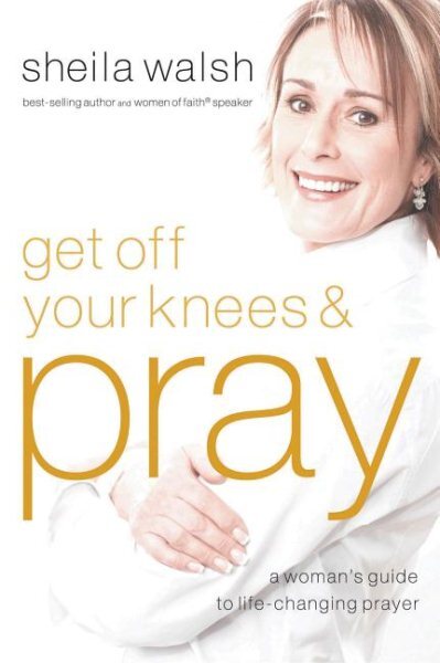 Get Off Your Knees & Pray, Paperback by Walsh, Sheila, Brand New, Free shippi...