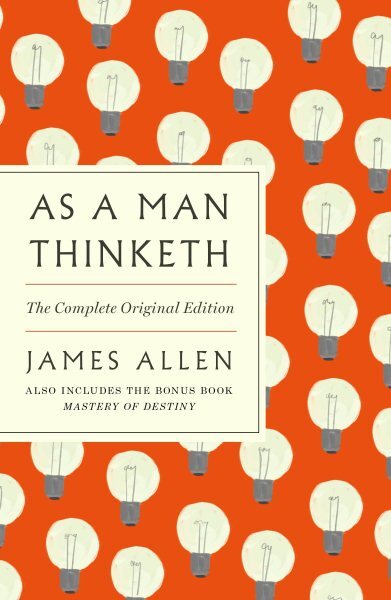 As a Man Thinketh : The Complete Original Edition, Paperback by Allen, James;...