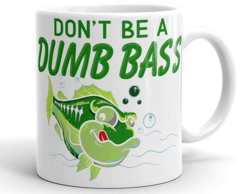 Funny Fishing Mug - Don't Be a Dumb Bass Gift Idea