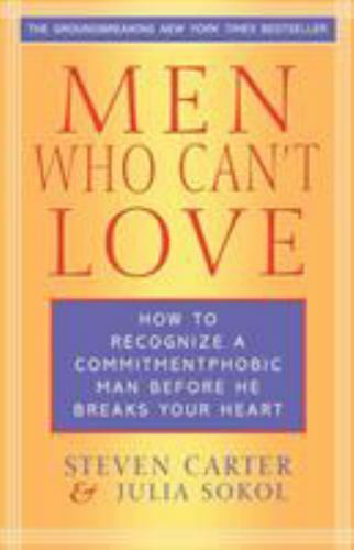 Men Who Cant Love: How to Recognize a Commitment phobic Man Before He Breaks You
