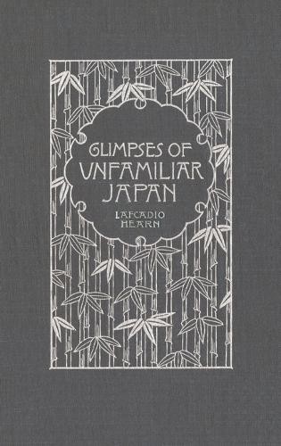 Lafcadio Hearn Glimpses of Unfamiliar Japan (Hardback)
