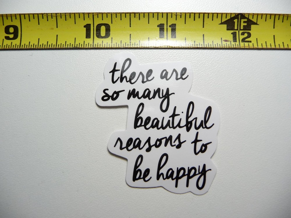 THERE ARE SO MANY REASONS TO BE HAPPY DECAL STICKER GLOSSY MOTIVATIONAL