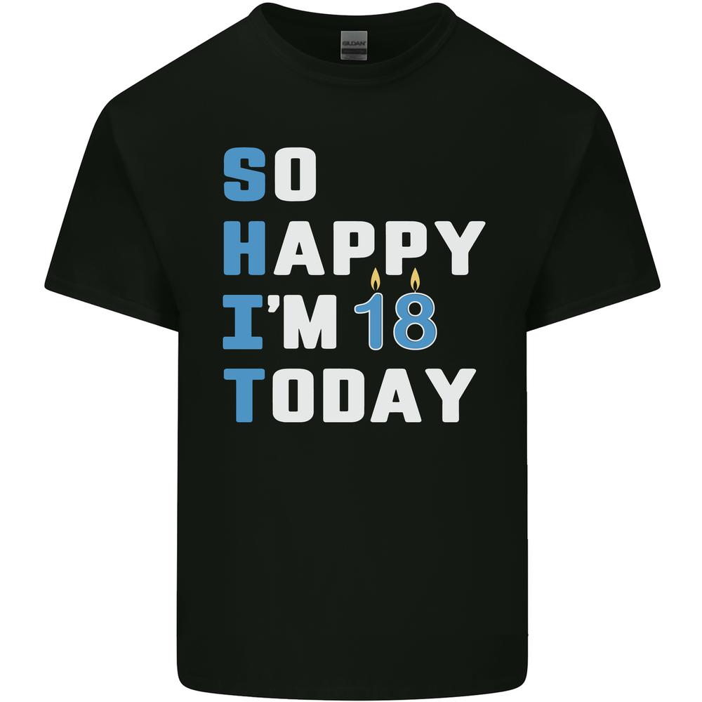 So Happy Im 18 Today Funny 18th Birthday Year Old Mens Cotton T-Shirt Tee Top