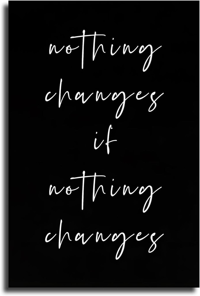 Nothing Changes If Nothing Changes Poster Wall Decor Wall Art Printing Canvas