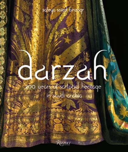 Darzah: 200 Years of Sartorial Heritage in Saudi Arabia by Safeya Binzagr: New