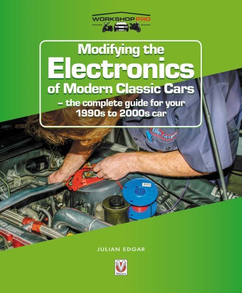 Modifying the Electronics of Modern Classic cars : The Complete Guide for You...