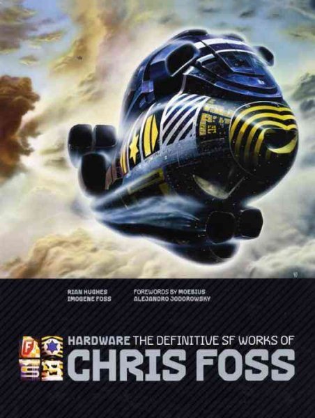 Hardware : The Definitive SF Works of Chris Foss, Hardcover by Hughes, Rian; ...