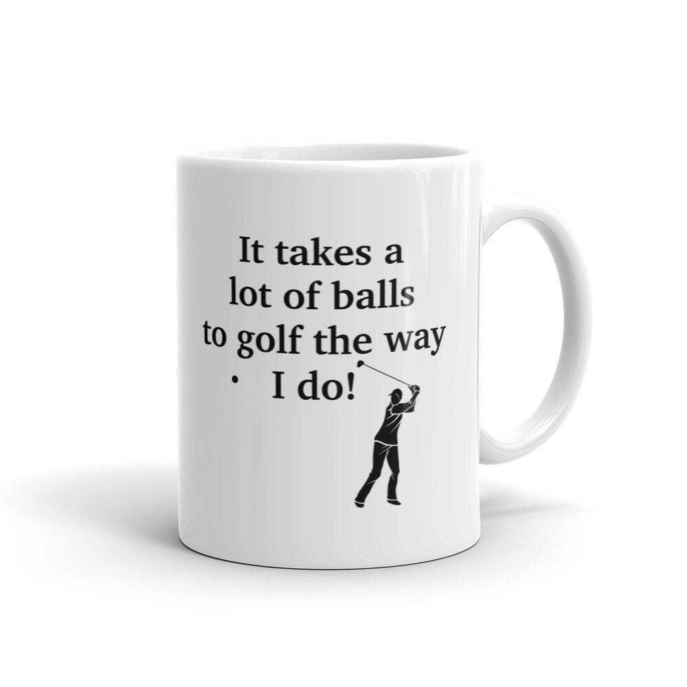 Golf Mug Golfer Mug Golf Gift Golfer Gift It Takes A Lot Of Balls Mug Golfing