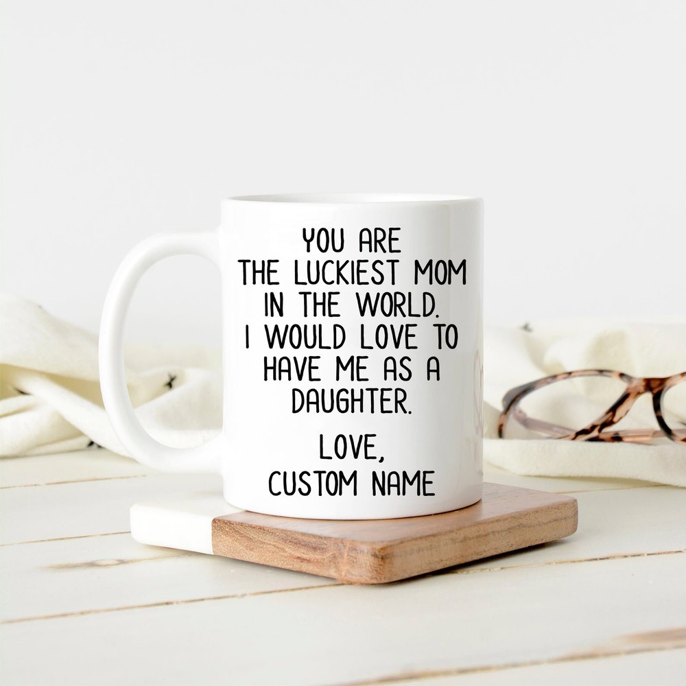 Personalized Mom Coffee Mug For Mother's Day You Are The Luckiest Mom In The