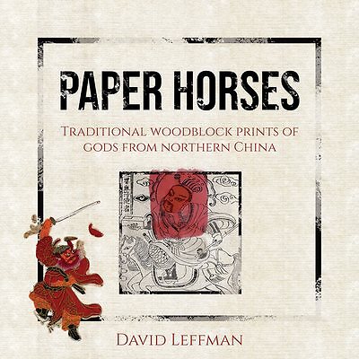 Paper Horses : Traditional Woodblock Prints of Gods from Northern China, Hard...