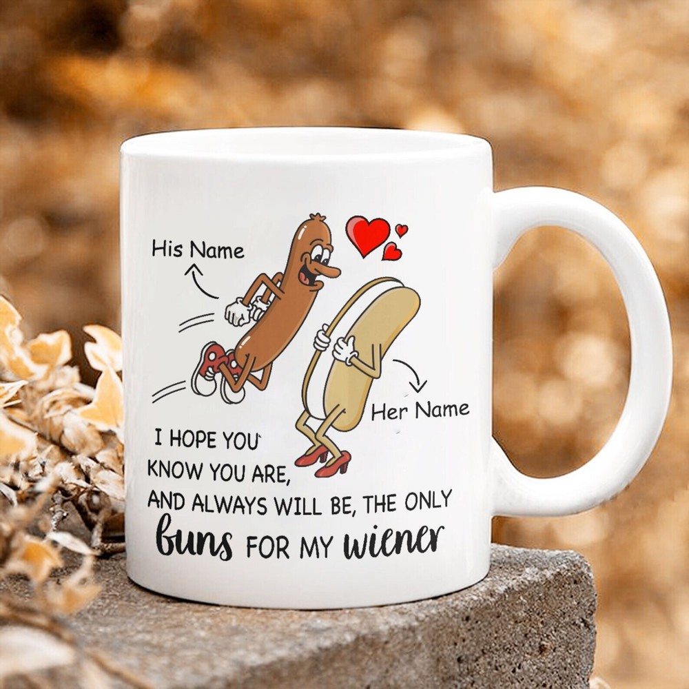 You're Only Buns For My Wiener Mug Funny Gift For Girlfriend Valentines Gifts