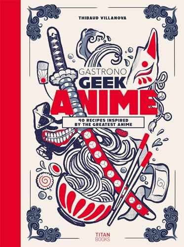 Gastronogeek Anime Cookbook - Hardcover, by Villanova Thibaud - Very Good