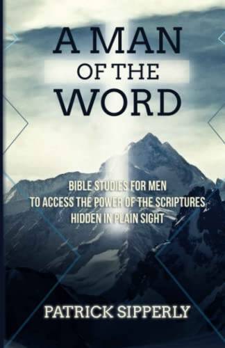 A Man of the Word: Bible Studies For Men To Access The Power Of The Scrip - GOOD