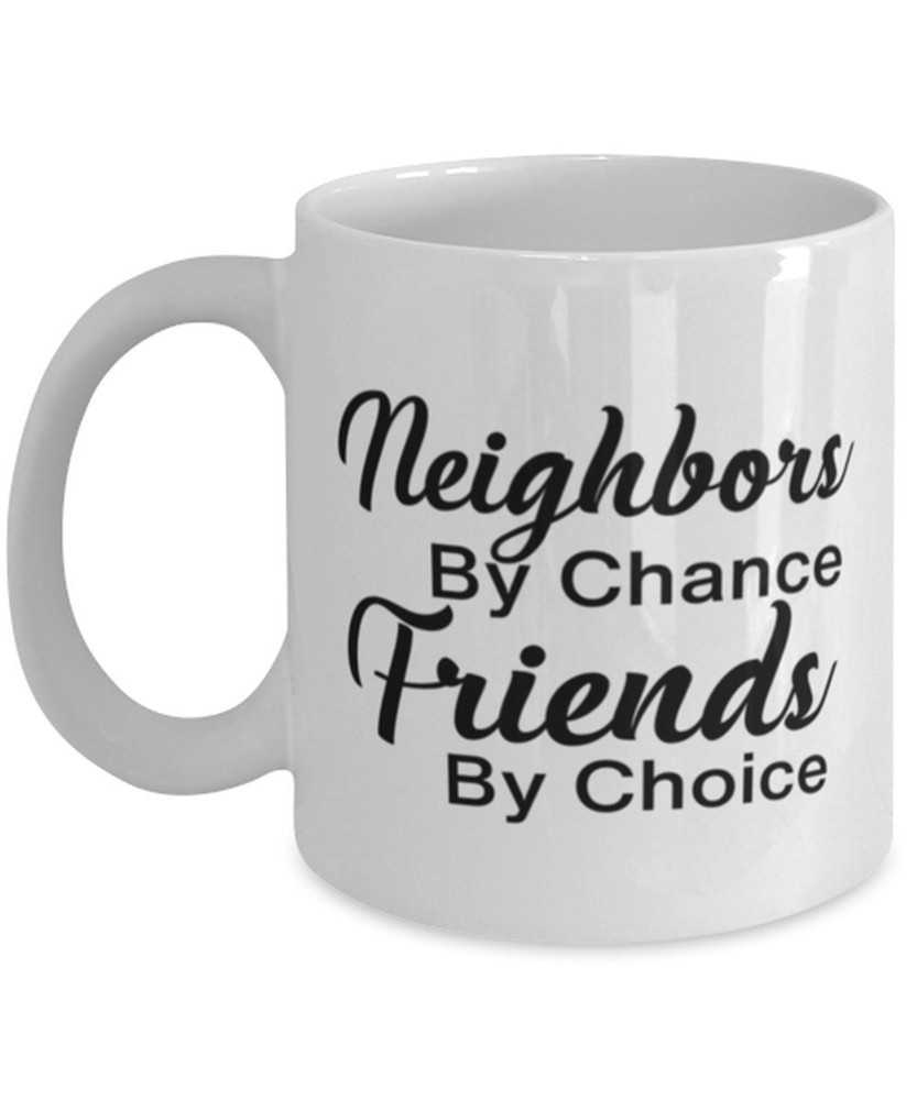 Friendship Coffee Mug Neighbors By Chance Friends By Choice Gift