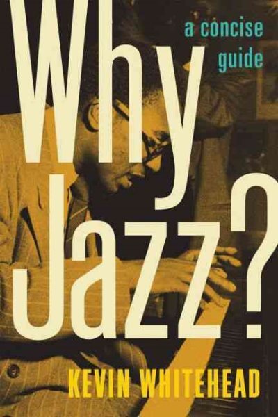 Why Jazz? : A Concise Guide, Hardcover by Whitehead, Kevin, Brand New, Free s...