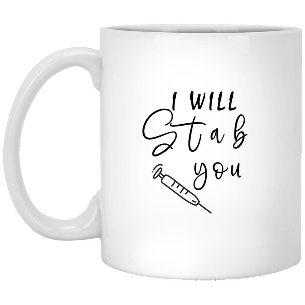 I Will Stab You Funny Gift Best Nurse Gift Custom Nurse Mug Appreciation Mug