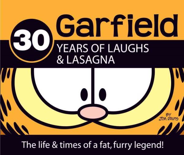 Garfield; 30 Years of Laughs & Lasagna : The Life and Times of a Fat, Furry L...